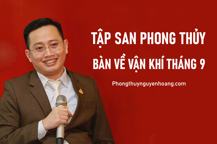 Bàn về vận khí, tài lộc và vận hạn các tuổi tháng 9 âm lịch