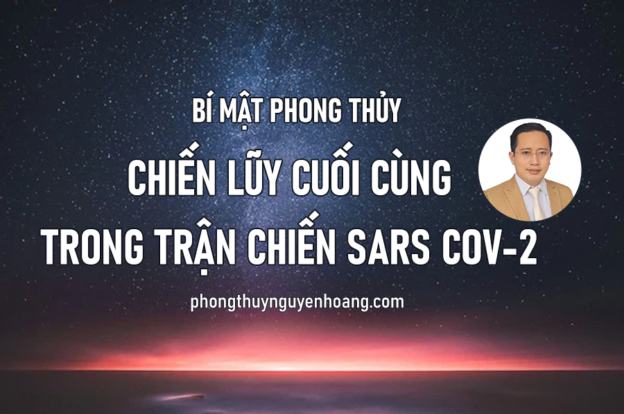 Bí mật phong thủy: Chiến lũy cuối cùng trong trận chiến Sars CoV - 2